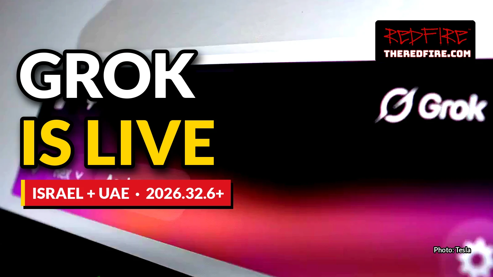 Grok logo on a Tesla touchscreen with the headline GROK IS LIVE, Israel + UAE, 2026.32.6+