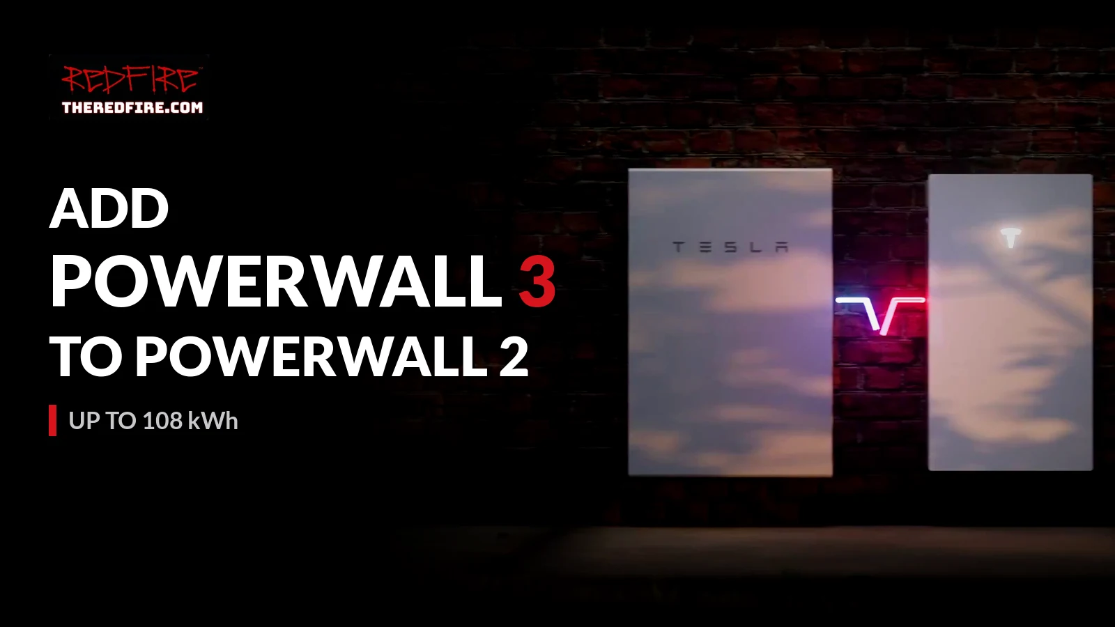 Tesla Powerwall 2 and Powerwall 3 mounted on a dark brick wall, with the headline “Add Powerwall 3 to Powerwall 2,” the line “Up to 108 kWh,” and the REDFIRE theredfire.com logo.