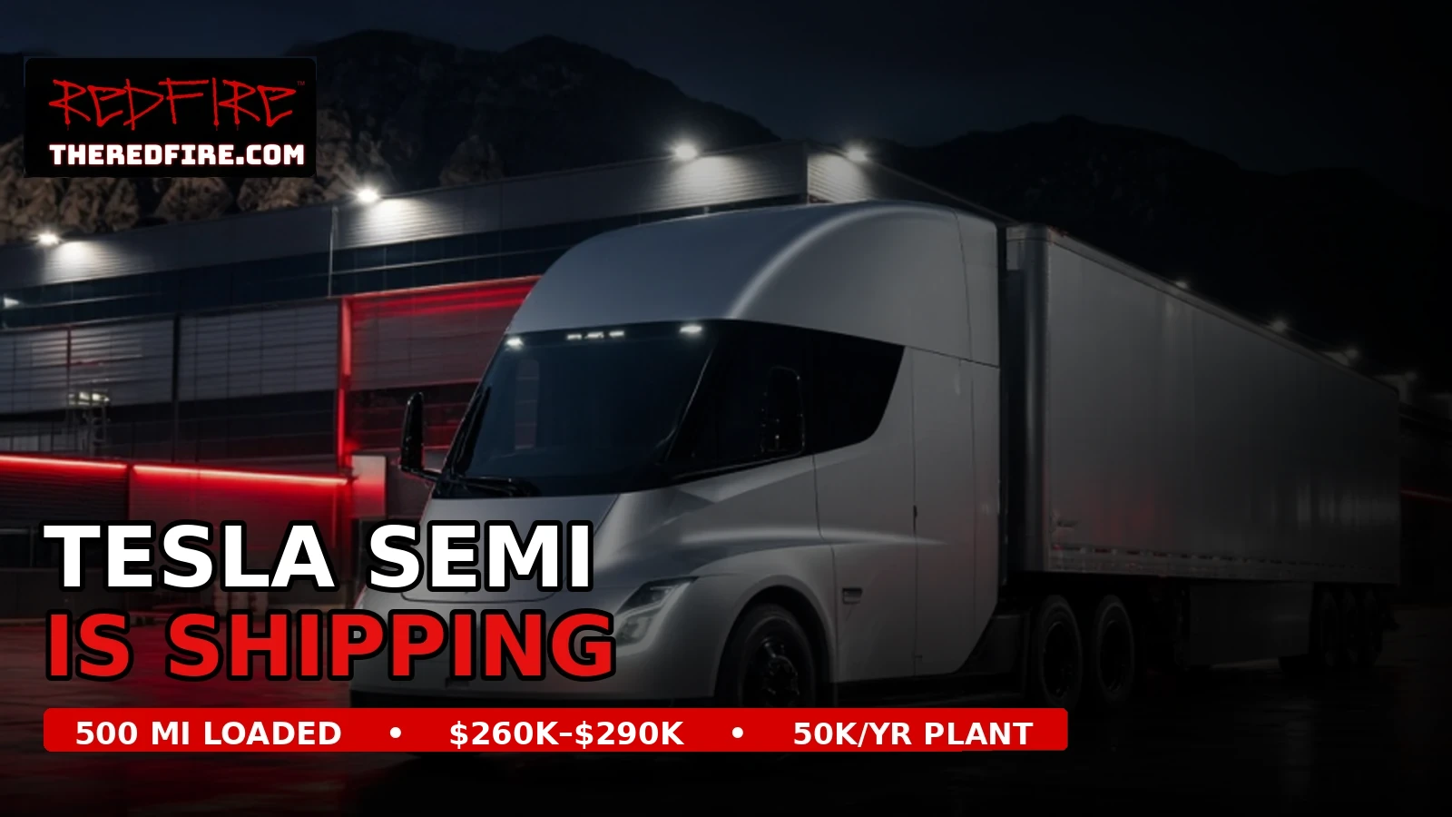 Silver Tesla Semi outside a lit factory at night with the headline "Tesla Semi Is Shipping" and a red bar reading "500 mi loaded, $260K–$290K, 50K/yr plant."