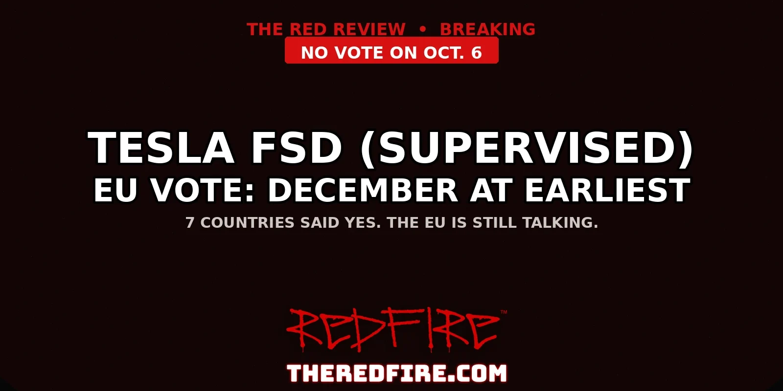 Redfire cover: Tesla FSD (Supervised) EU vote, December at earliest. No vote on Oct. 6; 7 countries said yes.