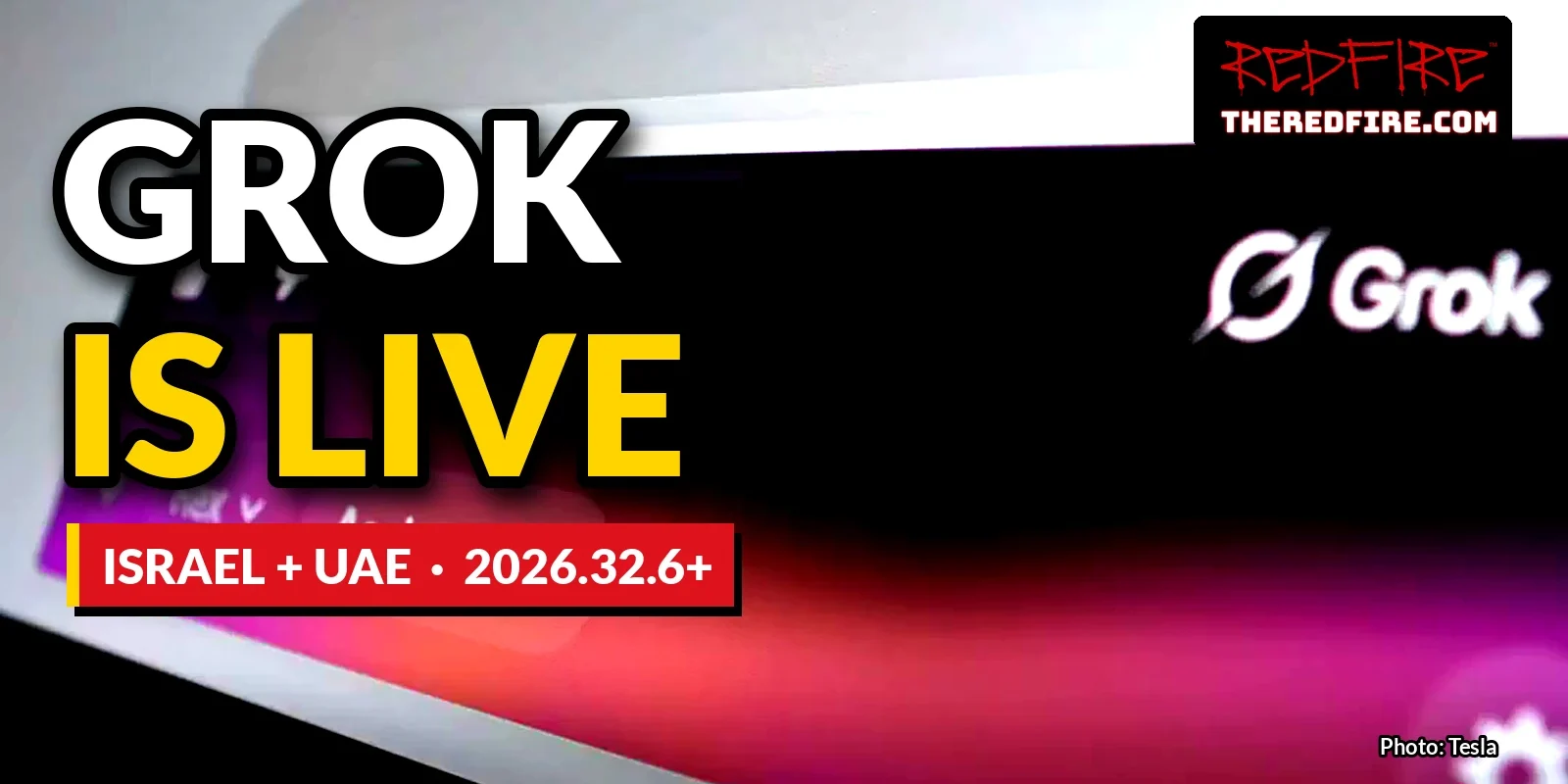 Grok logo on a Tesla touchscreen with the headline GROK IS LIVE, Israel + UAE, 2026.32.6+
