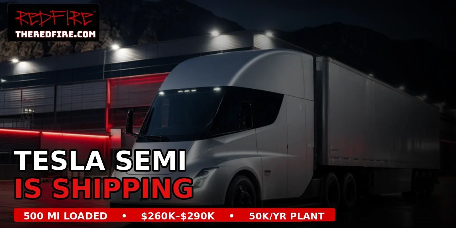 Silver Tesla Semi outside a lit factory at night with the headline "Tesla Semi Is Shipping" and a red bar reading "500 mi loaded, $260K–$290K, 50K/yr plant."